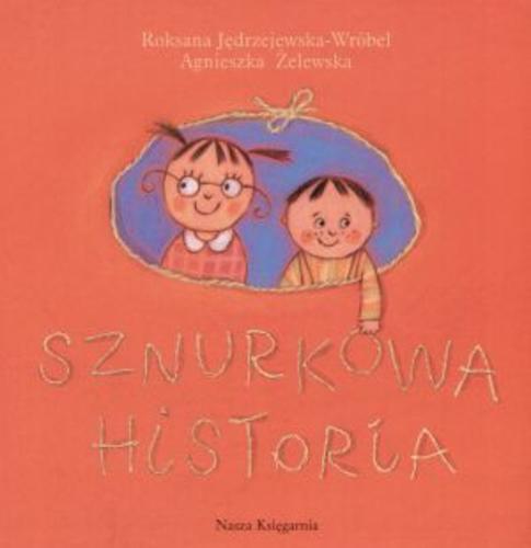 Okładka książki Sznurkowa historia / Roksana Jędrzejewska-Wróbel ; il. Agnieszka Żelewska.