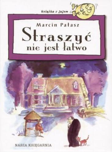 Okładka książki Straszyć nie jest łatwo / Marcin Pałasz ; il. Katarzyna Koczubiej.