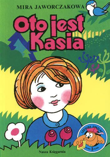 Okładka książki Oto jest Kasia / Mira Jaworczakowa ; ilustr. Hanna Czajkowska.