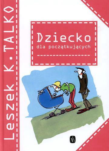 Okładka książki Dziecko dla początkujących / Leszek K Talko ; ilustracje Ewa Olejnik.