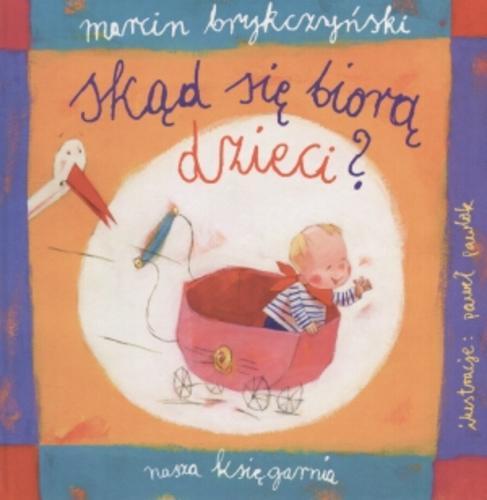 Okładka książki Skąd się biorą dzieci? / Marcin Brykczyński ; il. Paweł Pawlak.