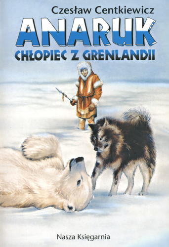 Okładka książki Anaruk chłopiec z Grenlandii / Czesław Centkiewicz.