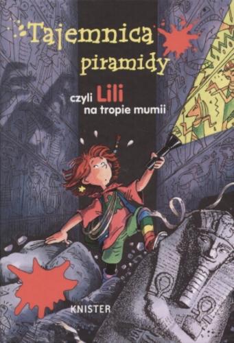 Okładka książki Tajemnica piramidy czyli Lili na tropie mumii T. 4 / Knister ; il. Birgit Rieger ; tł. Magda Lubicz.