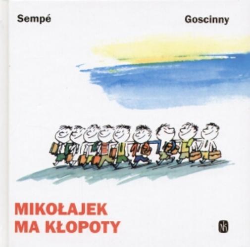 Okładka książki Mikołajek ma kłopoty / Rene Goscinny ; il. Jean-Jacques Sempe ; tł. Barbara Grzegorzewska.