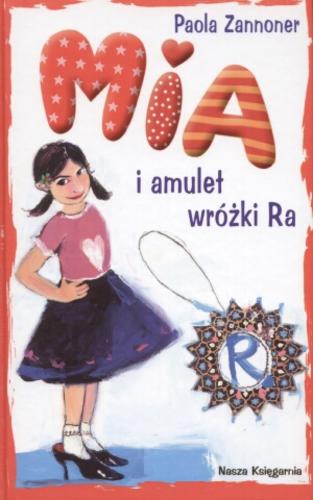 Okładka książki Mia i amulet wróżki Ra / Paola Zannoner ; il. Vittoria Facchini ; tł. Małgorzata Mastrangelo.