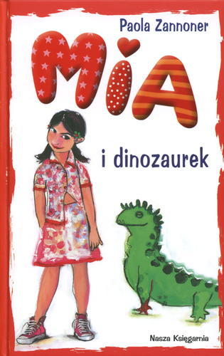 Okładka książki Mia i dinozaurek / Paola Zannoner ; il. Vittoria Facchini ; tł. Małgorzata Mastrangelo.