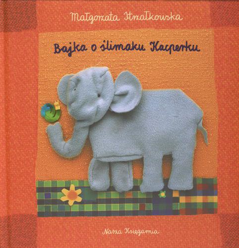Okładka książki Bajka o ślimaku Kacperku / Małgorzata Strzałkowska ; il. Elżbieta Wasiuczyńska.