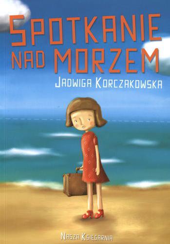 Okładka książki Spotkanie nad morzem / Jadwiga Korczakowska ; [ilustracje Mieczysław Majewski].