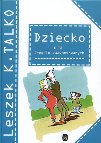 Okładka książki Dziecko dla średnio zaawansowanych / Leszek K Talko ; il. Ewa Olejnik.