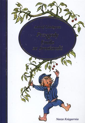 Okładka książki Przygody Emila ze Smalandii / Astrid Lindgren ; il. Bjorn Borg ; tł. Irena Szuch-Wyszomirska ; tł. Anna Węgleńska.