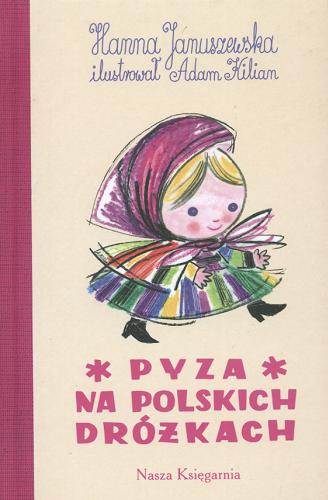 Okładka książki Pyza na polskich dróżkach : część pierwsza / Hanna Januszewska ; il. Adam Kilian.