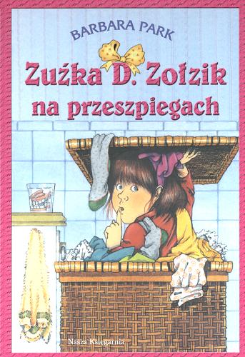 Okładka książki Zuźka D. Zołzik na przeszpiegach / Barbara Park ; przeł. [z ang.] Magdalena Koziej ; il. Denise Brunkus.