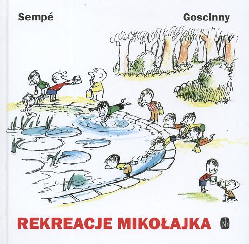 Okładka książki Rekreacje Mikołajka / Rene Goscinny ; il. Jean-Jacques Sempe ; tł. Elżbieta Staniszkis ; tł. Tola Markuszewicz.