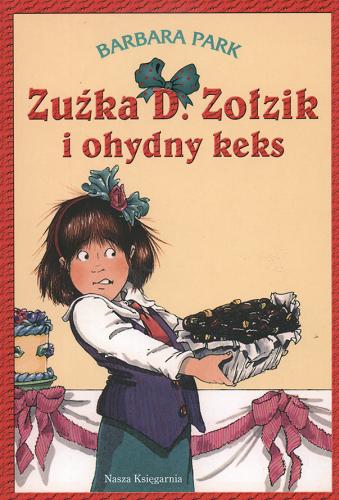 Okładka książki Zuźka D. Zołzik i ohydny keks / Barbara Park ; przeł. [z ang.] Magdalena Koziej ; il. Denis Brunkus.
