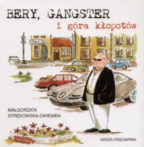 Okładka książki Bery, gangster i góra kłopotów / Małgorzata Strękowska-Zaremba ; ilustrowała Joanna Zagner-Kołat.