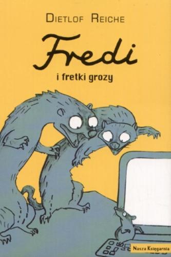 Okładka książki Fredi i fretki grozy / Dietlof Reiche ; tł. Karolina Czapla.
