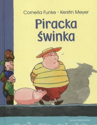 Okładka książki Piracka świnka / Cornelia Caroline Funke ; il. Kerstin Meyer ; tł. Ryszard Wojnakowski.