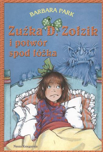 Okładka książki Zuźka D. Zołzik i potwór spod łóżka / Barbara Park ; przeł. [z ang.] Magdalena Koziej ; il. Denise Brunkus.
