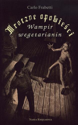 Okładka książki Mroczne opowieści Wampir wegetarianin / Carlo Frabetti ; il. Miguel Navia ; tł. Magdalena Olejnik.