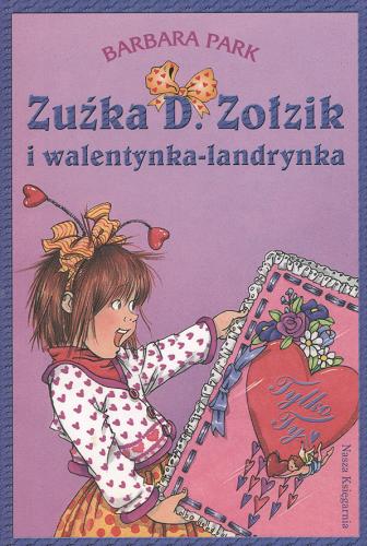 Okładka książki Zuźka D. Zołzik i walentynka-landrynka / Barbara Park ; przeł. [z ang.] Magdalena Koziej ; il. Denis Brunkus.