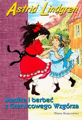 Okładka książki Madika i berbeć z Czerwcowego Wzgórza / Astrid Lindgren ; przeł. Anna Węgleńska ; il. Ilon Wikland.