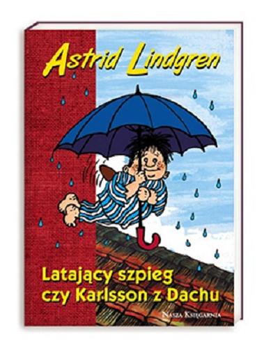 Okładka książki Latający szpieg czy Karlsson z Dachu / Astrid Lindgren ; przeł. Teresa Chłapowska ; il. Ilon Wikland.