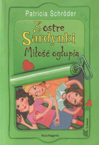 Okładka książki 3 ostre Sardynki :  miłość ogłupia / Patricia Schröder ; przeł. Danuta Fryzowska ; il. Annabelle von Sperber.