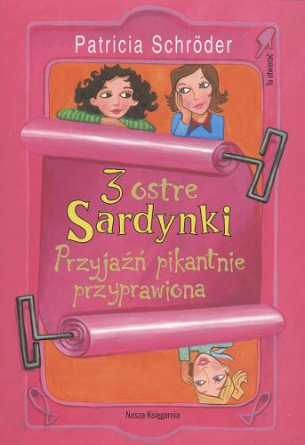Okładka książki 3 ostre Sardynki :  przyjaźń pikantnie przyprawiona / Patricia Schröder ; przeł. Sylwia Walecka ; il. Annabelle von Sperber.