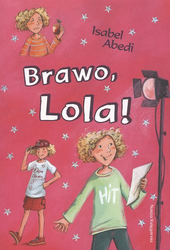 Okładka książki Brawo, Lola! / Isabel Abedi ; przeł. [z niem.] Sylwia Walecka ; il. Dagmar Henze.