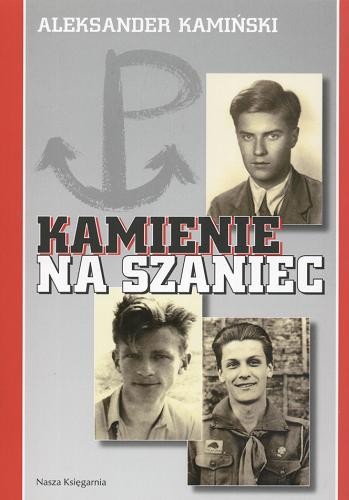 Okładka książki Kamienie na szaniec / Aleksander Kamiński ; [wstęp i wybór zdjęć Barbara Wachowicz].