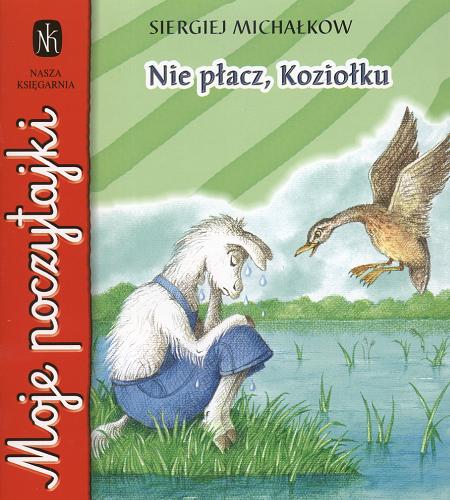 Okładka książki Nie płacz, Koziołku / Sergiusz Michałkow ; ilustr. Małgorzata Zachorowska ; tłum. Maria Górska.