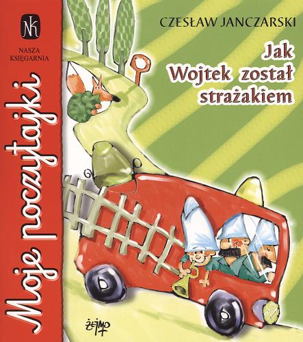 Okładka książki Jak Wojtek został strażakiem / Czesław Janczarski ; il. Żejmo.