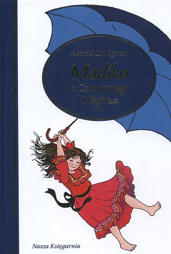 Okładka książki Madika z Czerwcowego Wzgórza / Astrid Lindgren ; il. Ilon Wikland ; tł. Anna Węgleńska.