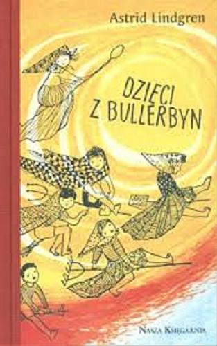 Okładka książki Dzieci z Bullerbyn / Astrid Lindgren ; przełożyła ze szwedzkiego Irena Wyszomirska ; ilustracje Hanna Czajkowska.