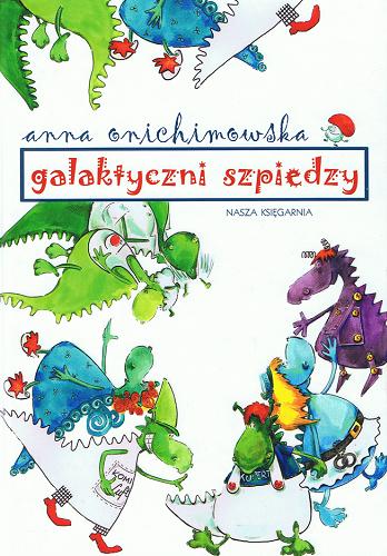 Okładka książki Galaktyczni szpiedzy / Anna Onichimowska ; il. Joanna Zagner-Kołat.