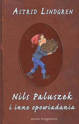 Okładka książki Nils Paluszek i inne opowiadania / Astrid Lindgren ; przeł. Irena Wyszomirska i il. Ilon Wikland.