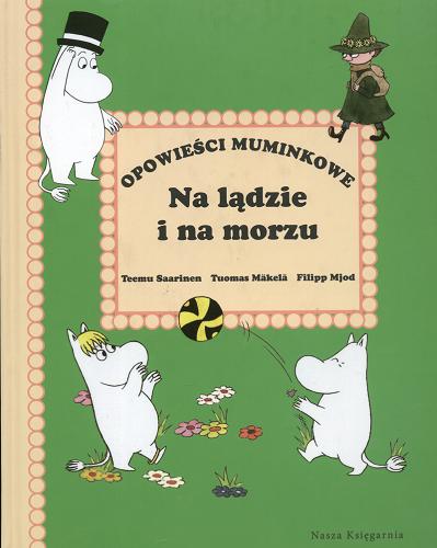 Okładka książki Na lądzie i na morzu / Teemu Saarinen, Tuomas Mäkelä, Filipp Mjod ; przeł. [z fiń.] Iwona Kosmowska.