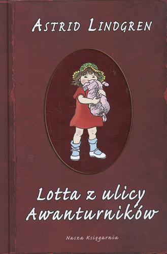 Okładka książki Lotta z ulicy Awanturników / Astrid Lindgren ; przełożyła Maria Olszańska ; ilustrowała Ilon Wikland.