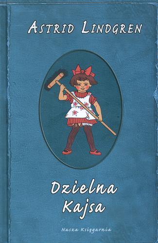 Okładka książki Dzielna Kajsa / Astrid Lindgren ; przełożyła Anna Węgleńska ; ilustracje Ingrid Vang Nyman.