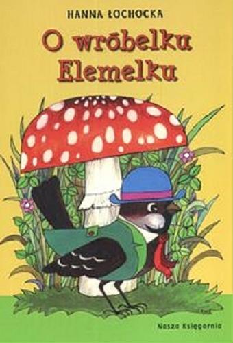 Okładka książki O wróbelku Elemelku / Hanna Łochocka ; ilustrował Zdzisław Witwicki.