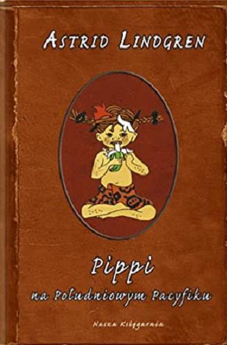 Okładka książki Pippi na Południowym Pacyfiku / Astrid Lindgren ; ilustracje Vang-Nyman Ingrid ; tłumaczenie Teresa Chłapowska.