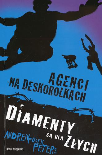 Okładka książki Agenci na deskorolkach :  diamenty są dla złych / Andrew Fusek Peters ; przeł. [z ang.] Magdalena Rabsztyn.