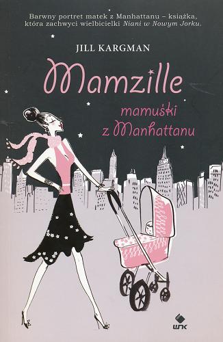 Okładka książki Mamzille : mamuśki z Manhattanu / Jill Kargman ; przełożyła Agnieszka Paschke.