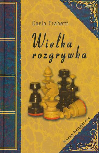 Okładka książki Wielka rozgrywka / Carlo Frabetti ; tł. Marta Szafrańska-Brandt.