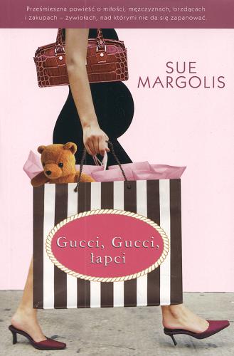 Okładka książki Gucci, Gucci, łapci /  Sue Margolin ; tł. [z ang.] Sylwia Trzaska.