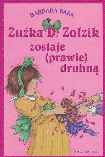 Okładka książki Zuźka D. Zołzik zostaje (prawie) druhną /  Barbara Park ; przeł. Magdalena Koziej ; il. Denise Brunkus.