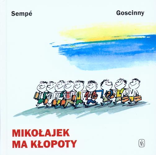 Okładka książki Mikołajek ma kłopoty / René Goscinny ; ilustracje : Jean-Jacques Sempé ; przełożyła : Barbara Grzegorzewska.