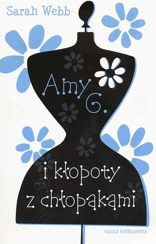 Okładka książki Amy G. i kłopoty z chłopakami / Sarah Webb ; tłumacznie : Hanna Pasierska.