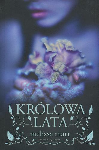 Okładka książki Seria o Mrocznym Świecie Wróżęk 1 Królowa Lata / Melissa Marr ; tł. Natalia Wiśniewska.