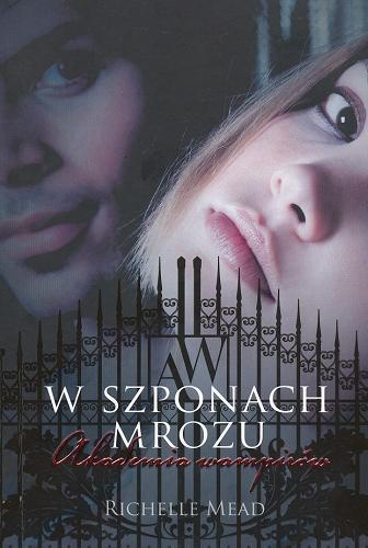 Okładka książki W szponach mrozu / Richelle Mead ; przełożyła Monika Gajdzińska.